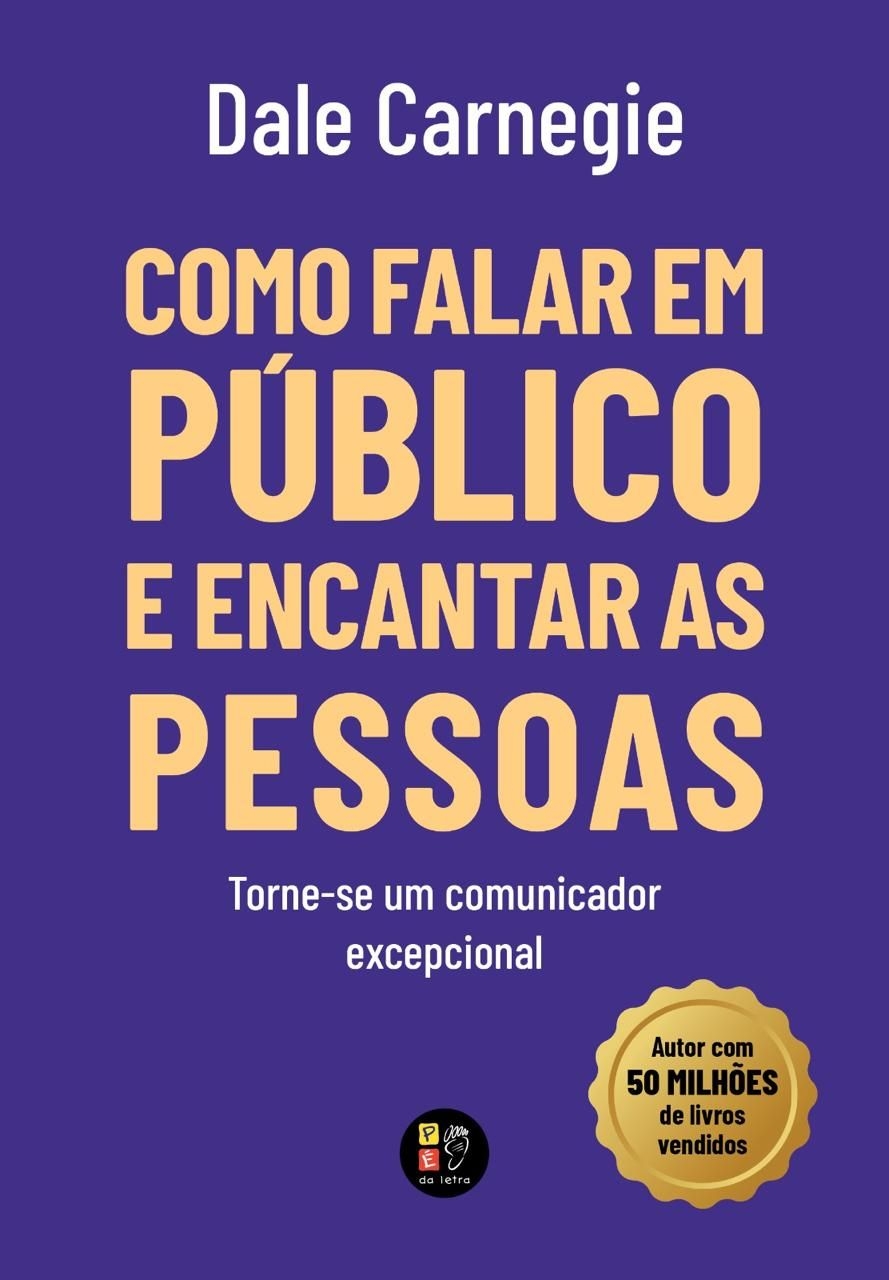 COMO FALAR EM PUBLICO E ENCANTAR PESSOAS - PE DA LETRA
